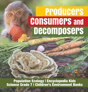 Producers, Consumers and Decomposers - Population Ecology - Encyclopedia Kids - Science Grade 7 - Children's Environment Books
