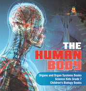 The Human Body - Organs and Organ Systems Books - Science Kids Grade 7 - Children's Biology Books
