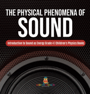 The Physical Phenomena of Sound - Introduction to Sound as Energy Grade 4 - Children's Physics Books