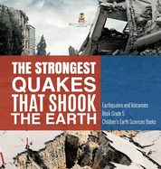 The Strongest Quakes That Shook the Earth - Earthquakes and Volcanoes Book Grade 5 - Children's Earth Sciences Books