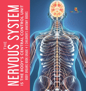 The Nervous System Is the Body's Central Control Unit - Body Organs Book Grade 4 - Children's Anatomy Books