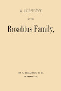 A History of the Broaddus Family: From the Time of the Settlement of the Progenitor of the Family in the United States down to the year 1888