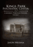 Kings Park Psychiatric Center: a Journey Through History: Volume I