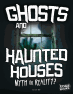 Ghosts and Haunted Houses: Myth or Reality? (Investigating Unsolved Mysteries) (Edge Books: Investigating Unsolved Mysteries)