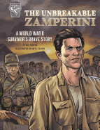 The Unbreakable Zamperini: A World War II Survivor's Brave Story (Amazing World War II Stories)