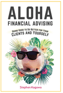 Aloha Financial Advising: Doing Good to Do Better for Your Clients and Yourself