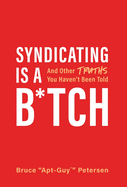 Syndicating Is a B*tch: And Other Truths You Haven't Been Told