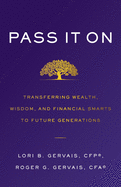 Pass It On: Transferring Wealth, Wisdom, and Financial Smarts to Future Generations