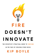 Fire Doesn├óΓé¼Γäót Innovate: The Executive├óΓé¼Γäós Practical Guide to Thriving in the Face of Evolving Cyber Risks