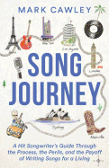 Song Journey: A Hit Songwriter├óΓé¼Γäós Guide Through the Process, the Perils, and the Payoff of Writing Songs for a Living