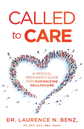 Called to Care: A Medical Provider's Guide for Humanizing Healthcare