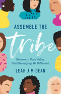 Assemble the Tribe: Believe in Your Value. Find Belonging. Be Different.
