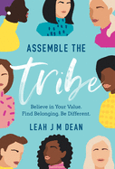 Assemble the Tribe: Believe in Your Value. Find Belonging. Be Different.