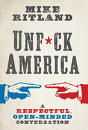 Unfuck America: A Respectful, Open-Minded Conversation