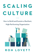 Scaling Culture: How to Build and Sustain a Resilient, High-Performing Organization