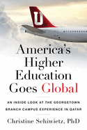 America├óΓé¼Γäós Higher Education Goes Global: An Inside Look at the Georgetown Branch Campus Experience in Qatar