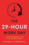 The 29-Hour Work Day: A High Performer├óΓé¼Γäós Guide to Leveraging Your EA