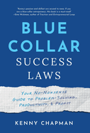 Blue Collar Success Laws: Your No-Nonsense Guide to Problem-Solving, Productivity, & Profit