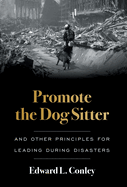 Promote the Dog Sitter: And Other Principles for Leading during Disasters