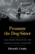 Promote the Dog Sitter: And Other Principles for Leading during Disasters