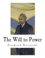 The Will to Power: An Attempted Transvaluation of All Values (Friedrich Nietzsche)