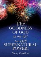 THE GOODNESS OF GOD in my life! AND HIS SUPERNATURAL POWER!