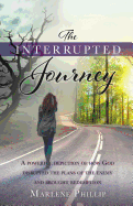 The Interrupted Journey: A Powerful Depiction of How God Disrupted the Plans of the Enemy and Brought Redemption
