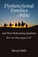 Dysfunctional Families of the Bible and Their Redeeming Qualities: How Do They Impact Us?