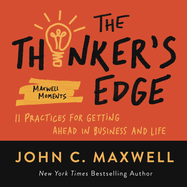 The Thinker's Edge: 11 Practices for Getting Ahead in Business and Life (Maxwell Moments)