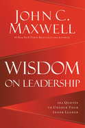 Wisdom on Leadership: 102 Quotes to Unlock Your P