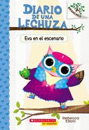 Diario de una Lechuza #13: Eva en el escenario (Owl Diaries #13: Eva in the Spotlight) (Spanish Edition)