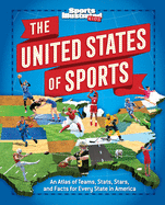 The United States of Sports: An Atlas of Teams, Stats, Stars, and Facts for Every State in America (A Sports Illustrated Kids Book)