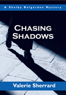 Chasing Shadows: A Shelby Belgarden Mystery (Shelby Belgarden Mysteries)