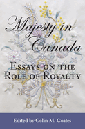 Majesty in Canada: Essays on the Role of Royalty