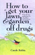 How to Get Your Lawn and Garden Off Drugs: Pestic