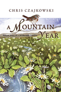 A Mountain Year: Nature Diary of a Wilderness Dweller