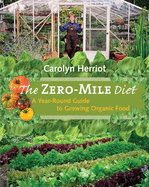The Zero-Mile Diet: A Year-Round Guide to Growing