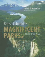 British Columbia's Magnificent Parks: A Centennial