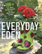 Everyday Eden: 100+ Fun, Green Garden Projects fo