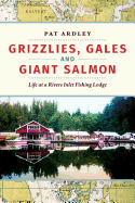 Grizzlies, Gales and Giant Salmon: Life at a Rivers Inlet Fishing Lodge