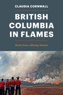 British Columbia in Flames: Stories from a Blazin