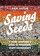 Saving Seeds: A Home Gardenerâ€™s Guide to Preservi