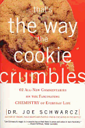 That?s the Way the Cookie Crumbles: 62 All-New Commentaries on the Fascinating Chemistry of Everyday Life