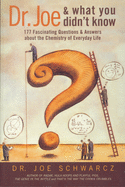Dr. Joe & What You Didn't Know: 177 Fascinating Questions About the Chemistry of Everyday Life
