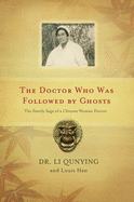 The Doctor Who Was Followed By Ghosts: The Family Saga of a Chinese Woman Doctor