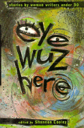 Eye Wuz Here: Stories by Women Writers Under 30