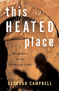 This Heated Place: Encounters in the Promised Land