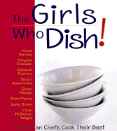 Girls Who Dish!: Top Women Chefs Cook Their Best