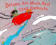 Dreams Are More Real Than Bathtubs