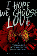 I Hope We Choose Love: A Trans Girl├óΓé¼Γäós Notes from the End of the World
